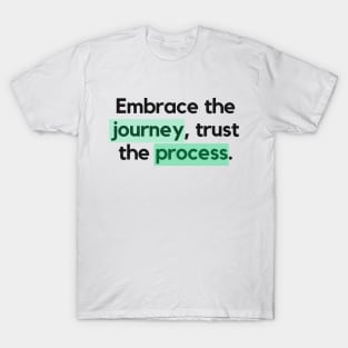 "Embrace the journey, trust the process." Motivational Quote T-Shirt